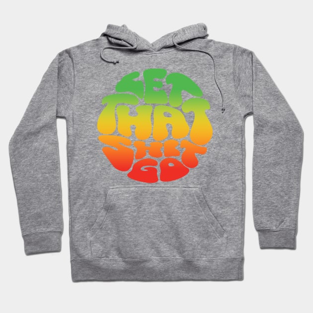 Let That Shit Go Hoodie by JunkyDotCom